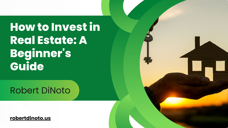 How to Invest in Real Estate: A Beginner’s Guide