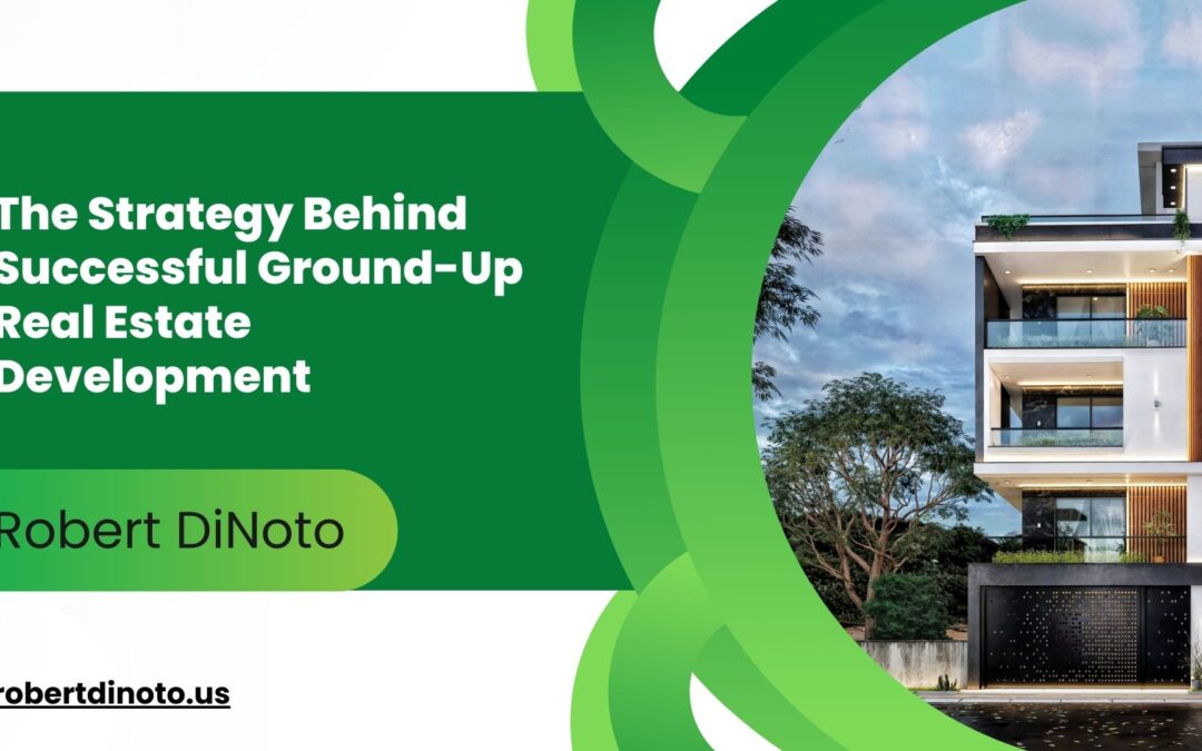The Strategy Behind Successful Ground-Up Real Estate Development